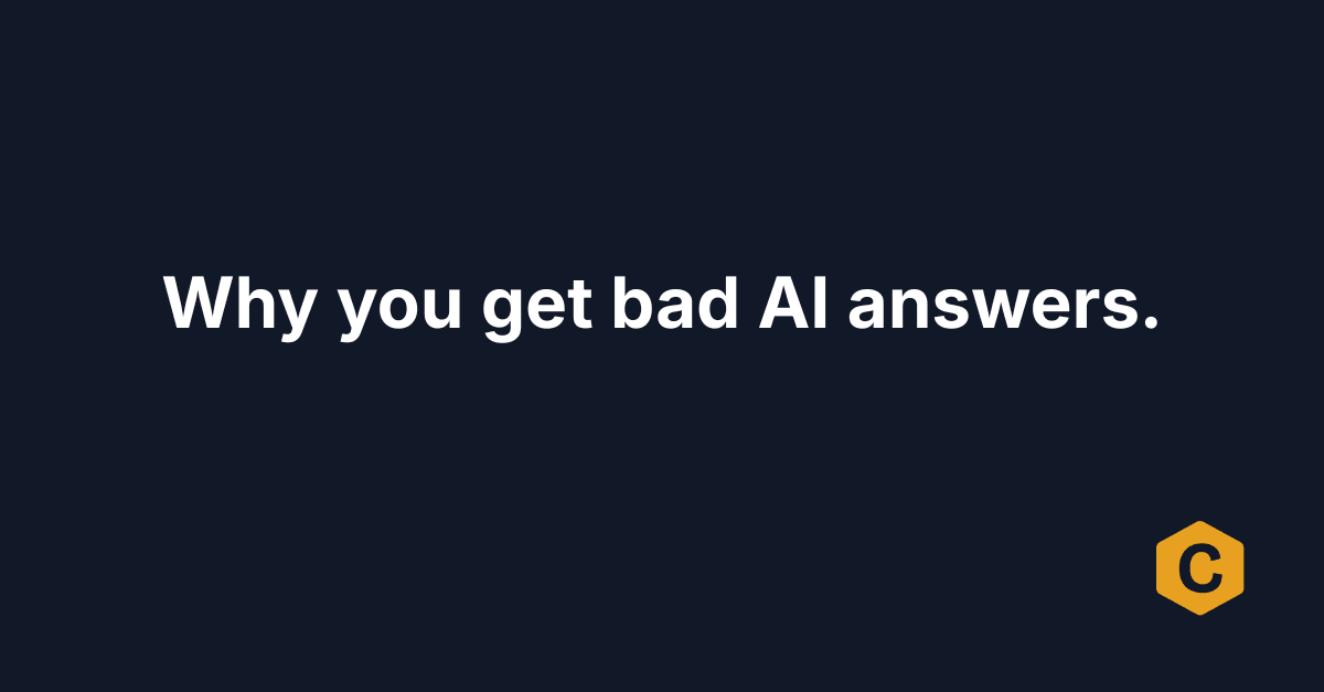 Why you get bad AI answers.